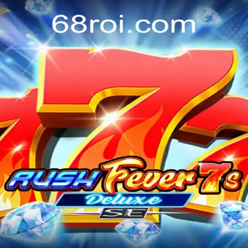 Descubra o Emocionante Mundo de RushFever7sDeluxeSE com 68RR.com